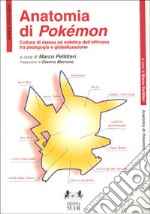 Anatomia di Pokémon: Cultura di massa ed estetica dell'effimero fra  pedagogia e globalizzazione by Marco Pellitteri