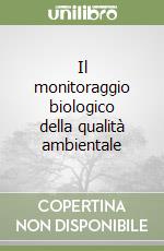 Il monitoraggio biologico della qualità ambientale libro