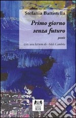 Primo giorno senza futuro libro