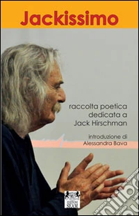Jackissimo. Raccolta poetica dedicata a Jack Hirschman libro