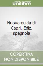 Nuova guida di Capri. Ediz. spagnola libro