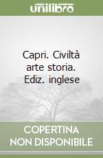 Capri. Civiltà arte storia. Ediz. inglese libro