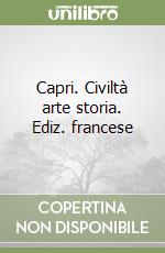 Capri. Civiltà arte storia. Ediz. francese libro