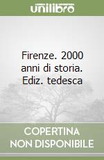 Firenze. 2000 anni di storia. Ediz. tedesca libro