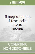 Il meglio tempo. I fasci nella Sicilia interna libro