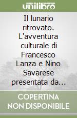 Il lunario ritrovato. L'avventura culturale di Francesco Lanza e Nino Savarese presentata da Vincenzo Consolo libro