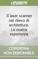 Il laser scanner nel rilievo di architettura. La nostra esperienza libro