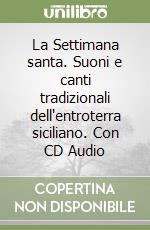 La Settimana santa. Suoni e canti tradizionali dell'entroterra siciliano. Con CD Audio