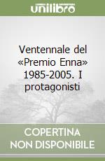 Ventennale del «Premio Enna» 1985-2005. I protagonisti libro