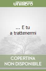 ... E tu a trattenermi libro