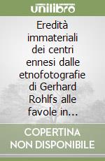 Eredità immateriali dei centri ennesi dalle etnofotografie di Gerhard Rohlfs alle favole in dialetto galloitalico di Nicosia libro