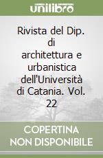 Rivista del Dip. di architettura e urbanistica dell'Università di Catania. Vol. 22 libro
