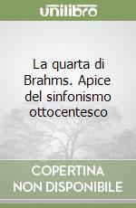 La quarta di Brahms. Apice del sinfonismo ottocentesco libro