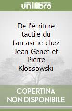 De l'écriture tactile du fantasme chez Jean Genet et Pierre Klossowski