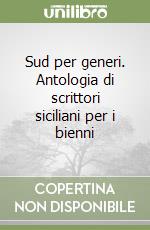 Sud per generi. Antologia di scrittori siciliani per i bienni (3)