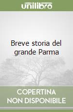 Breve storia del grande Parma libro