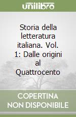 Storia della letteratura italiana. Vol. 1: Dalle origini al Quattrocento libro