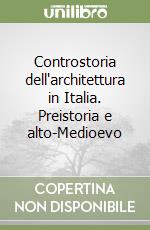 Controstoria dell'architettura in Italia. Preistoria e alto-Medioevo libro