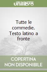 Tutte le commedie. Testo latino a fronte (1) libro