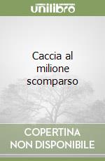 Caccia al milione scomparso libro