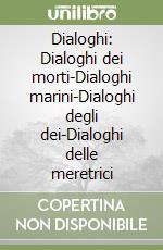 Dialoghi: Dialoghi dei morti-Dialoghi marini-Dialoghi degli dei-Dialoghi delle meretrici libro