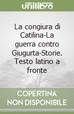 La congiura di Catilina-La guerra contro Giugurta-Storie. Testo latino a fronte libro