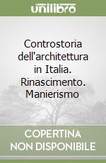 Controstoria dell'architettura in Italia. Rinascimento. Manierismo libro