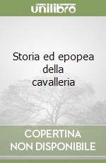 Storia ed epopea della cavalleria libro