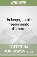 Un lungo, fatale inseguimento d'amore libro