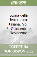 Storia della letteratura italiana. Vol. 3: Ottocento e Novecento libro