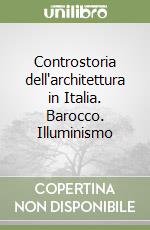 Controstoria dell'architettura in Italia. Barocco. Illuminismo libro