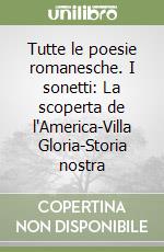 Tutte le poesie romanesche. I sonetti: La scoperta de l'America-Villa Gloria-Storia nostra libro