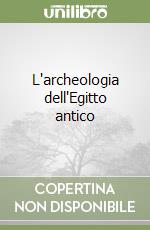 L'archeologia dell'Egitto antico libro