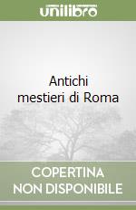 Antichi mestieri di Roma libro