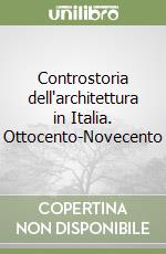 Controstoria dell'architettura in Italia. Ottocento-Novecento libro