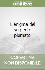 L'enigma del serpente piumato libro
