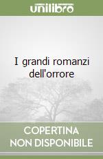 I grandi romanzi dell'orrore libro