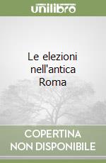 Le elezioni nell'antica Roma libro