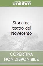 Storia del teatro del Novecento libro