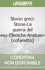 Storici greci: Storie-La guerra del Peloponneso-Elleniche-Anabasi-Ciropedia (cofanetto) libro