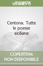 Centona. Tutte le poesie siciliane libro