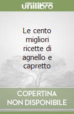 Le cento migliori ricette di agnello e capretto libro