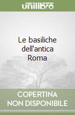 Le basiliche dell'antica Roma libro