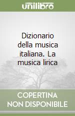 Dizionario della musica italiana. La musica lirica
