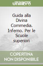 Guida alla Divina Commedia. Inferno. Per le Scuole superiori