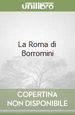 La Roma di Borromini libro