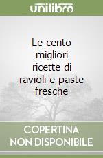 Le cento migliori ricette di ravioli e paste fresche libro