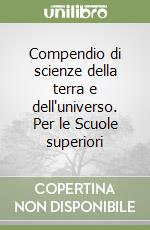 Compendio di scienze della terra e dell'universo. Per le Scuole superiori libro