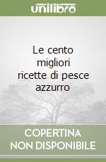 Le cento migliori ricette di pesce azzurro libro