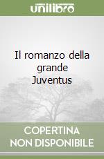 Il romanzo della grande Juventus